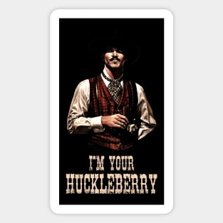 I'm Your Huckleberry // Doc Holliday - Tombstone Magnet